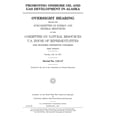 thumbnail image 1 of Promoting Onshore Oil and Gas Development in Alaska : Oversight Hearing Before the Subcommittee on Energy and Mineral Resources of the Committee on Natural Resources, U.S. House of Representatives, One Hundred Fifteenth Congress, First Session, Tuesday, J, 1 of 1