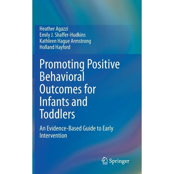 Promoting Positive Behavioral Outcomes for Infants and Toddlers: An Evidence-Based Guide to Early Intervention, (Hardcover)
