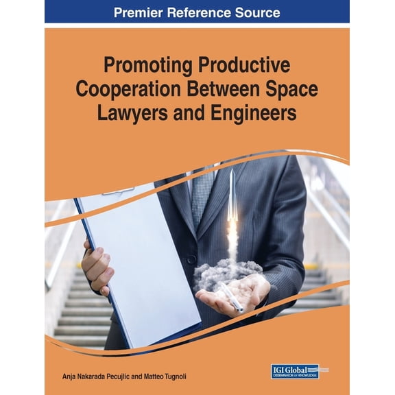Promoting Productive Cooperation Between Space Lawyers and Engineers (Paperback)