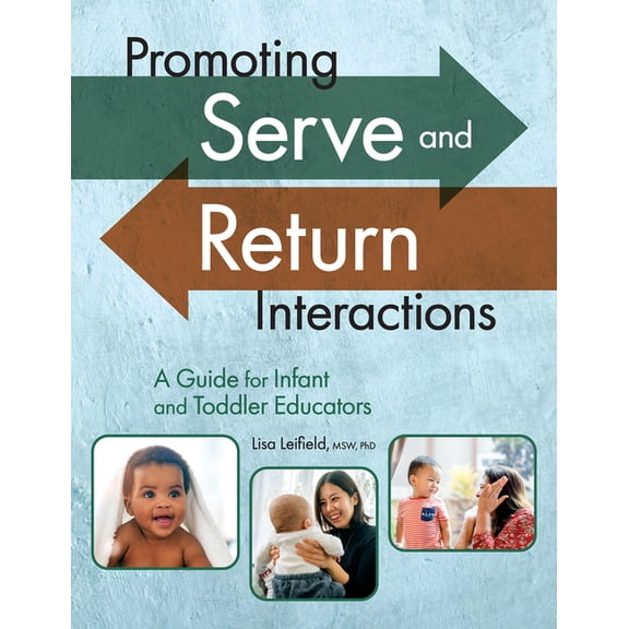 Promoting Serve and Return Interactions: A Guide for Infant and Toddler Educators, (Paperback)