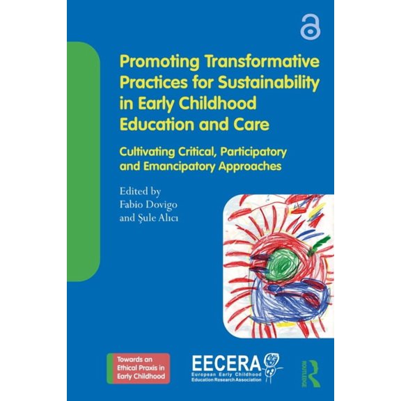 Towards an Ethical Praxis in Early Child Promoting Transformative Practices for Sustainability in Early Childhood Education and Care: Cultivating Critical, Parti, (Paperback)