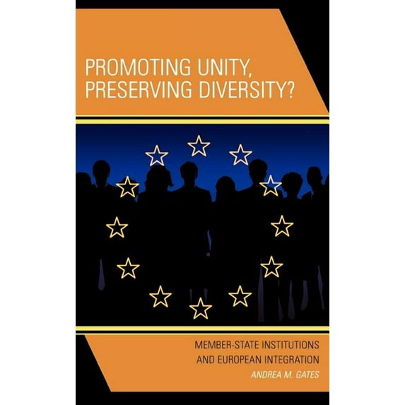 Promoting Unity, Preserving Diversity?: Member-State Institutions and European Integration, (Hardcover)