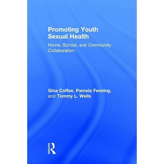 Promoting Youth Sexual Health: Home, School, and Community Collaboration, (Hardcover)
