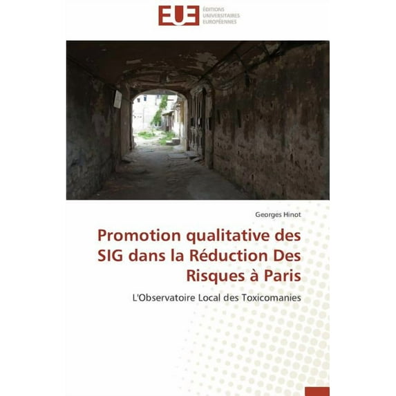 Omn.Univ.Europ.: Promotion Qualitative Des Sig Dans La Réduction Des Risques À Paris (Paperback)
