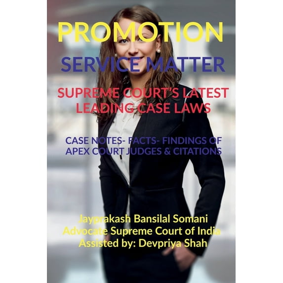 Promotion- Service Matter- Supreme Court's Latest Leading Case Laws: Case Notes- Facts- Findings of Apex Court Judges & , (Paperback)