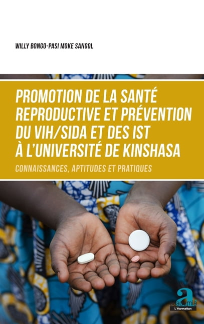 Promotion de la santÃ© reproductive et prÃ©vention du VIH/SIDA et des IST Ã  l'UniversitÃ© de Kinshasa: Connaissances, aptit, (Paperback)