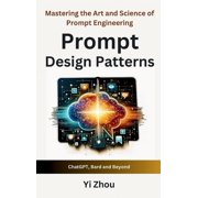 Prompt Design Patterns Mastering the Art and Science of Prompt Engineering, Hardcover