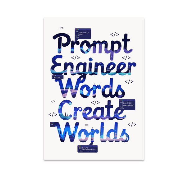 Prompt Engineer Words Create Worlds - Tech Enthusiast - 13x19 Poster Print