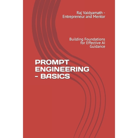 Chatgpt Insights: Mastering Understandin Prompt Engineering - Basics: Building Foundations for Effective AI Guidance, Book 1, (Paperback)