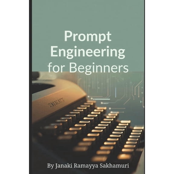 Prompt Engineering for Beginners, (Paperback)