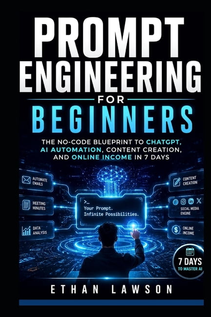 Prompt Engineering for Beginners: The No-Code Guide To Making AI Work for for You In 7 Days, (Paperback)
