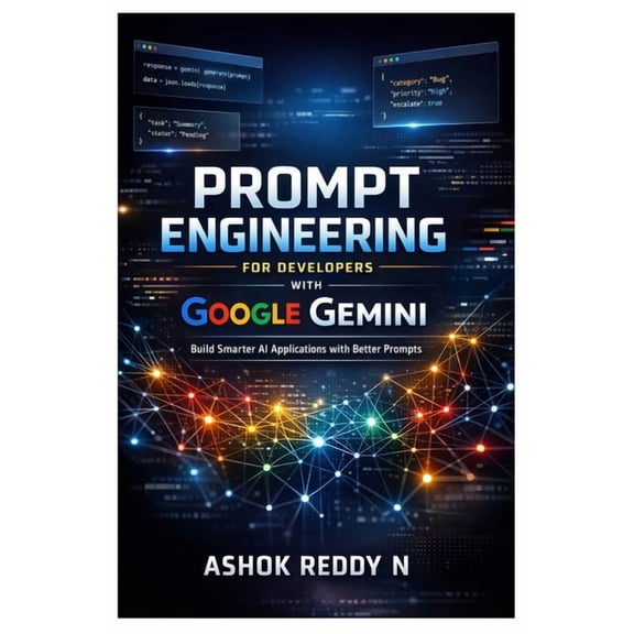 Prompt Engineering for Developers with Google Gemini: Build Smarter AI Applications with Better Prompts, (Paperback)