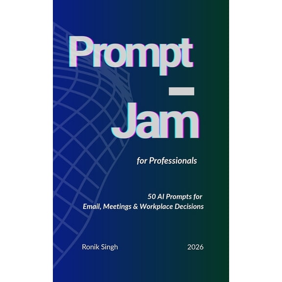 Prompt Jam Prompt Jam for Professionals: 50 AI Prompts for Email, Meetings & Workplace Decisions, Book 2, (Paperback)
