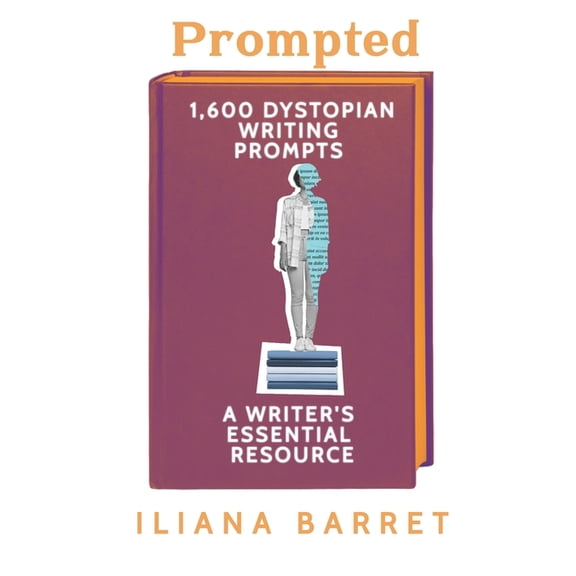Prompted Prompted: 1,600 Dystopian Prompts: A Writer's Essential Resource, (Paperback)