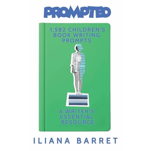 Prompted Prompted 1,582 Children's Book Writing Prompts: A Writer's Essential Resource, (Paperback)