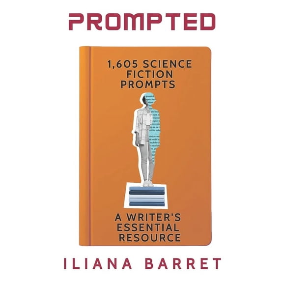 Prompted Prompted 1,605 Science Fiction Writing Prompts: A Writer's Essential Resource, (Paperback)