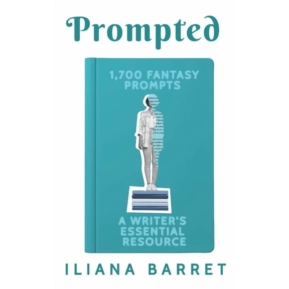 Prompted Prompted 1,700 Fantasy Prompts: A Writer's Essential Resource, (Paperback)