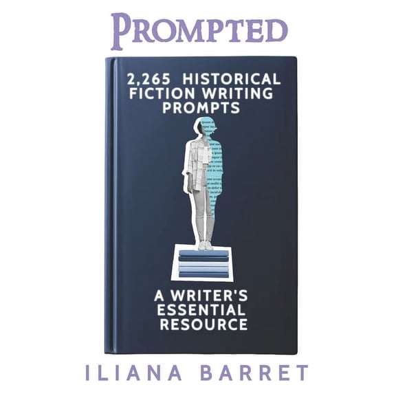 Prompted: Prompted: 2,265 Historical Fiction Writing Prompts: A Writer's Essential Resource (Paperback)