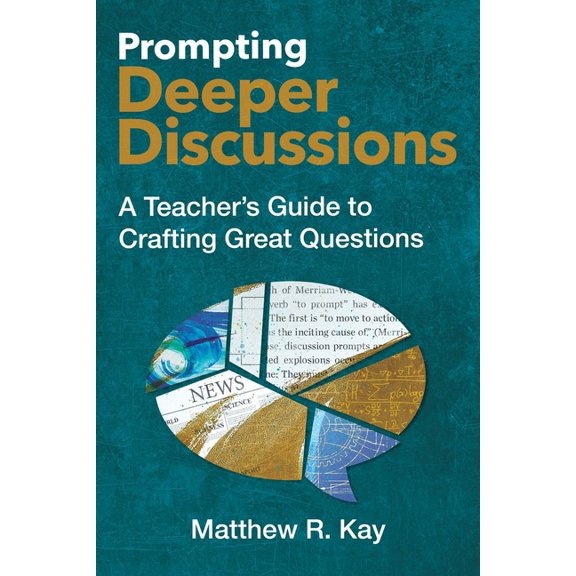 Prompting Deeper Discussions: A Teacher's Guide to Crafting Great Questions, (Paperback)