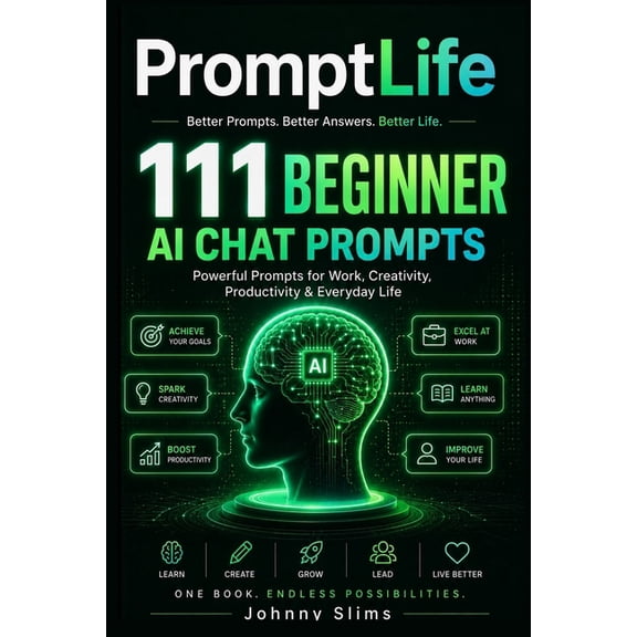 Promptlife - AI Chat Prompts PromptLife: 111 Beginner AI Chat Prompts for Better Decisions, Money, Learning, Writing, Productivity, and Creative Work, Book 1, (Paperback)