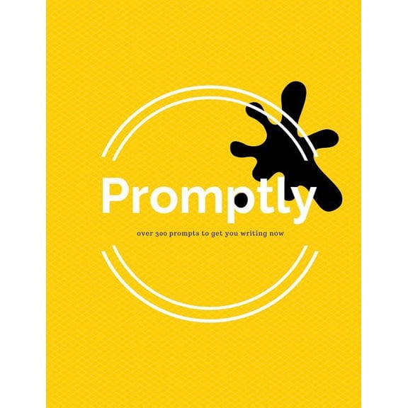 Promptly : Over 300 Prompts to Get You Writing Now