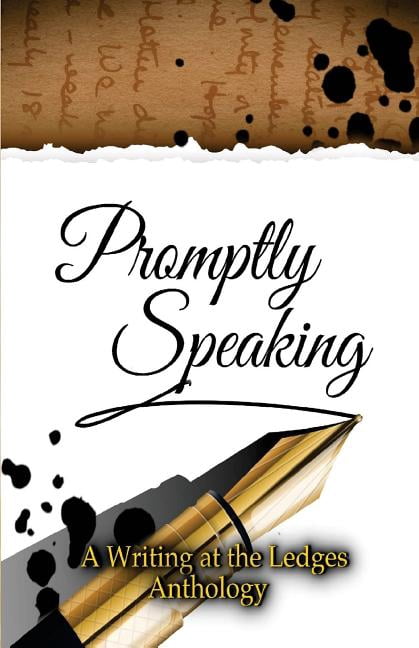 Promptly Speaking: A Writing at the Ledges Anthology (Paperback) by Writing at the Ledges