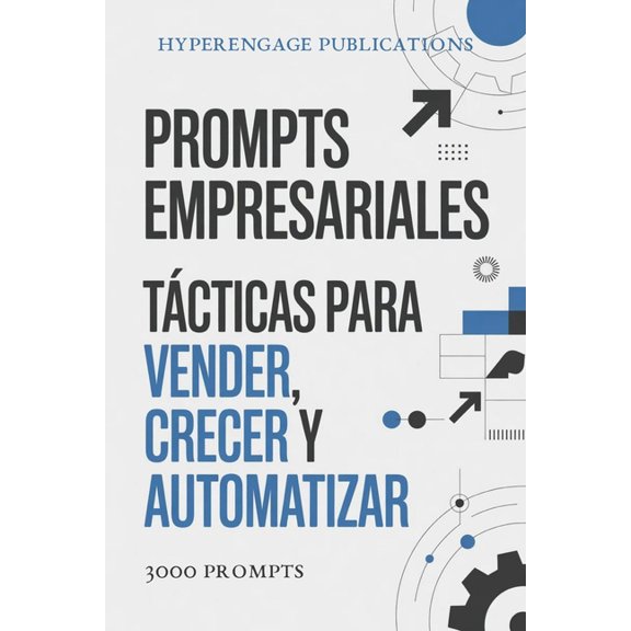 Prompts Empresariales: Tcticas para Vender, Crecer y Automatizar: Automatizar tareas (redaccin de emails, informes, co, (Paperback)
