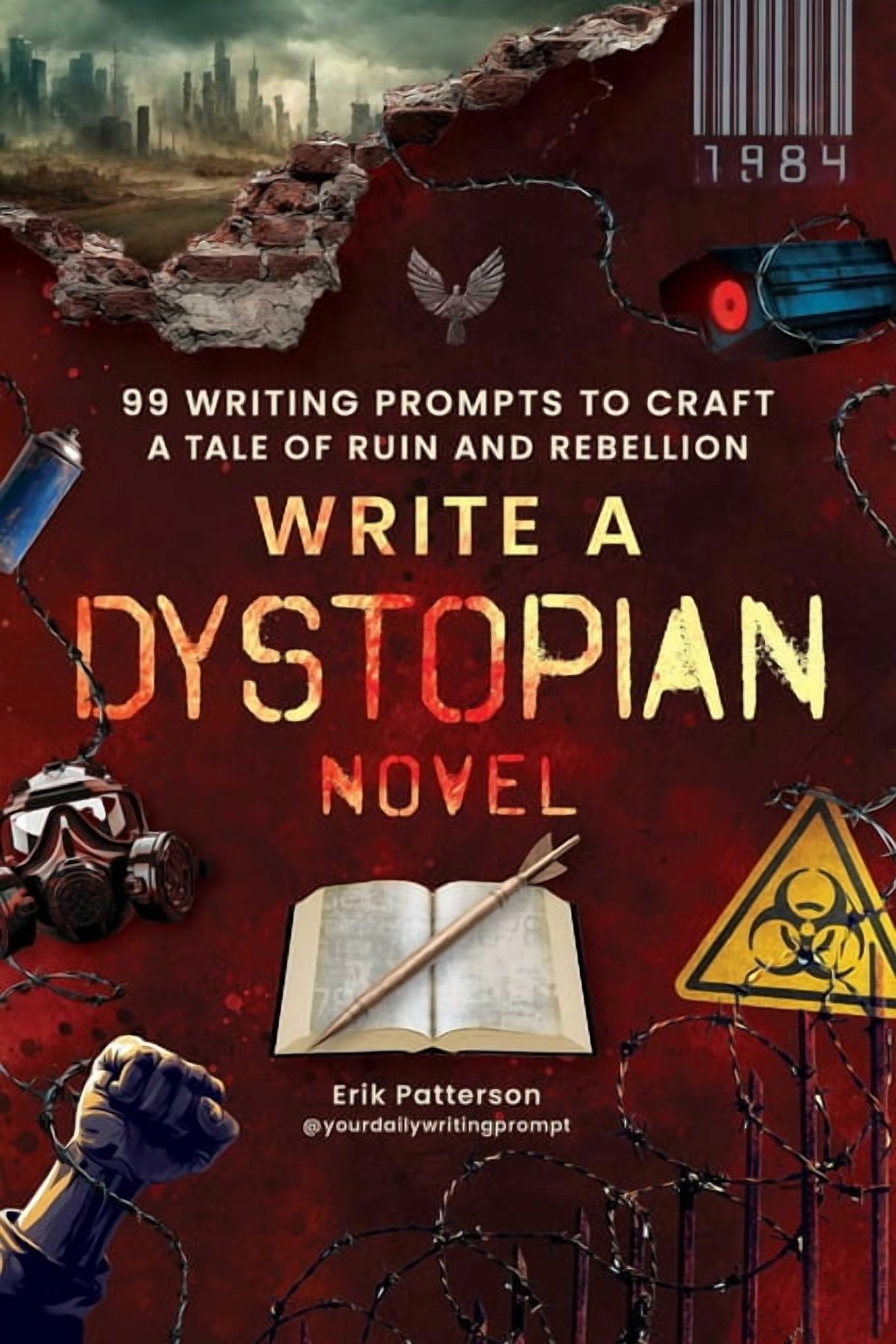 Prompts for Writers Write a Dystopian Novel: 99 Writing Prompts to Craft a Tale of Ruin and Rebellion, (Paperback)