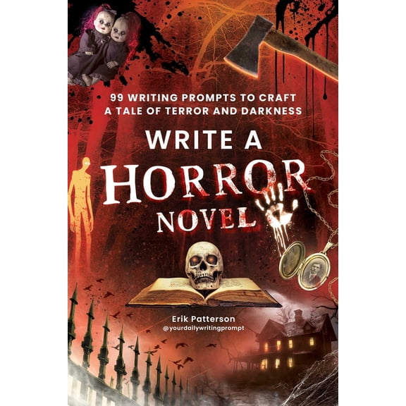 Prompts for Writers Write a Horror Novel: 99 Writing Prompts to Craft a Tale of Terror and Darkness, (Paperback)