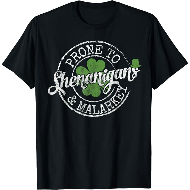 Prone To Shenanigans And Malarkey Funny St. Patrick's Day T-Shirt Prone To Shenanigans And Malarkey Funny St. Patrick's Day T-Shirt