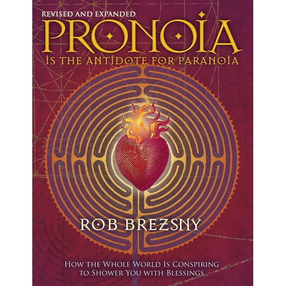 Pronoia Is the Antidote for Paranoia, Revised and Expanded: How the Whole World Is Conspiring to Shower You with Blessin, (Paperback)