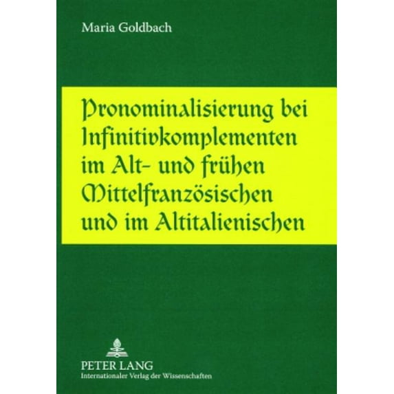 Pronominalisierung bei Infinitivkomplementen im Alt- und fruehen Mittelfranzoesischen und im Altitalienischen (Paperback)