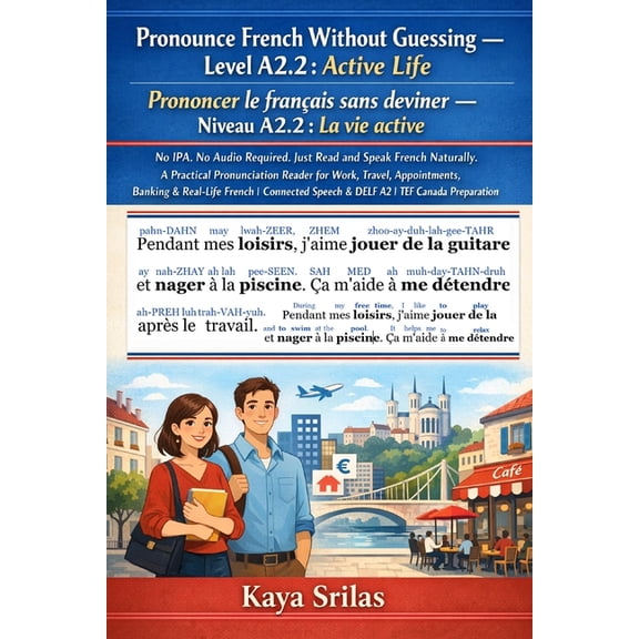 Pronounce French Without Guessing / Pron Pronounce French Without Guessing - Level A2.2: Active Life / La vie active: No IPA. No Audio Required. Just Read and Sp, Book 4, (Paperback)