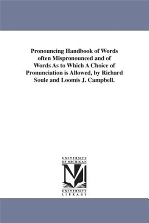 Pronouncing Handbook of Words Often Mispronounced and of Words As to Which a Choice of