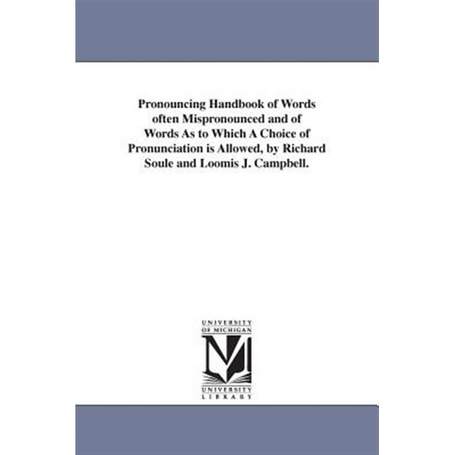 Pronouncing Handbook of Words Often Mispronounced and of Words As to Which a Choice of