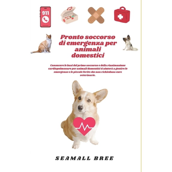 Pronto soccorso di emergenza per animali domestici: Conoscere le basi del primo soccorso e della rianimazione cardiopolm, (Paperback)