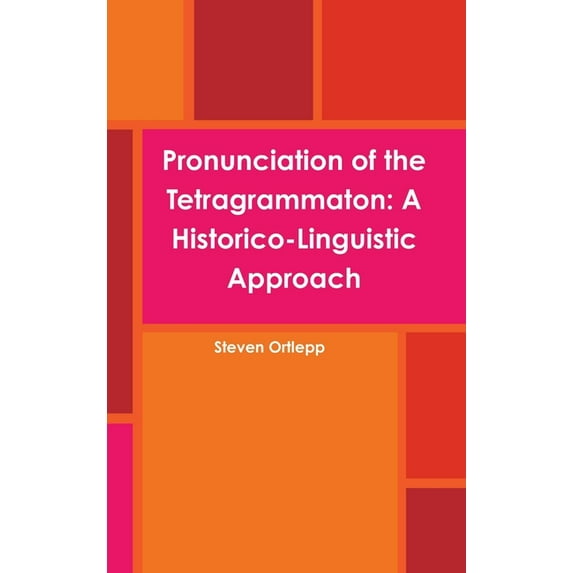 Pronunciation of the Tetragrammaton: A Historico-Linguistic Approach (Hardcover)