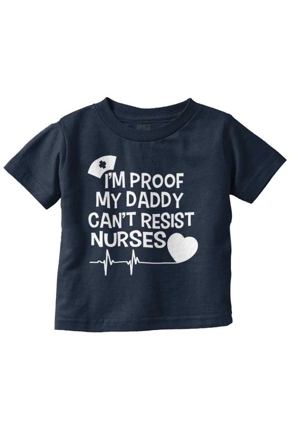 Proof Daddy Can't Resist Nurses Heart Toddler Boy Girl T Shirt Infant Toddler Brisco Brands 6M