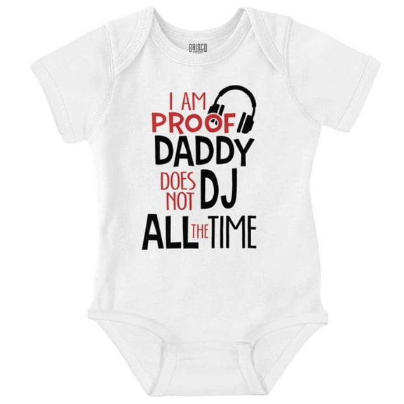 Proof Daddy Doesn't DJ All the Time Romper Boys or Girls Infant Baby Brisco Brands NB