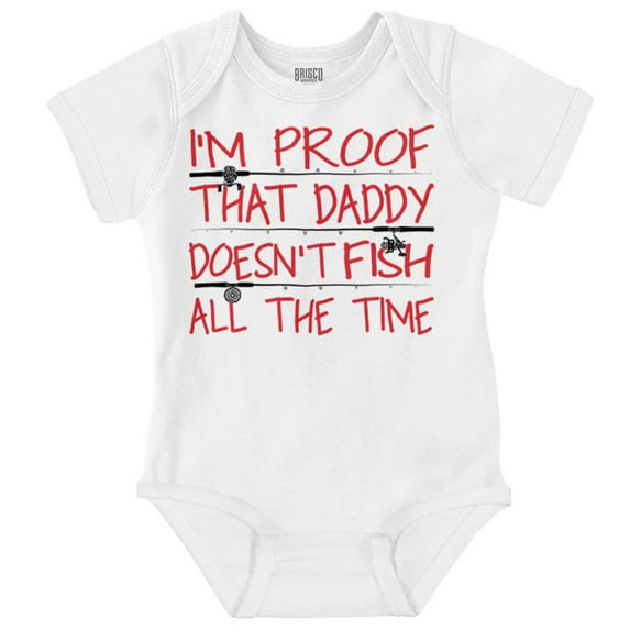Proof Daddy Doesn't Fish All The Time Romper Boys or Girls Infant Baby Brisco Brands 24M