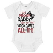 Proof Daddy Doesn't Play Video Games Romper Boys or Girls Infant Baby Brisco Brands 18M