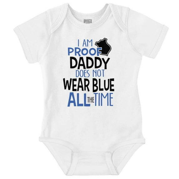 Proof Daddy Doesn't Wear Blue Cop Romper Boys or Girls Infant Baby Brisco Brands 12M