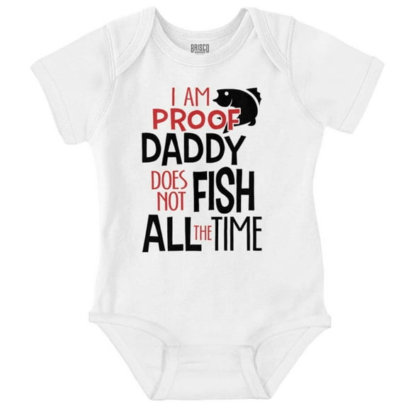 Proof Daddy Doesnt Fish All the Time Romper Boys or Girls Infant Baby Brisco Brands 24M