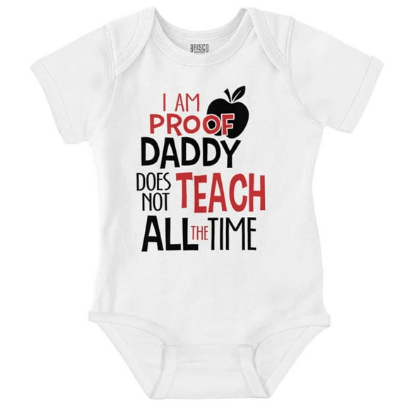 Proof Daddy Doesnt Teach All the Time Romper Boys or Girls Infant Baby Brisco Brands 6M
