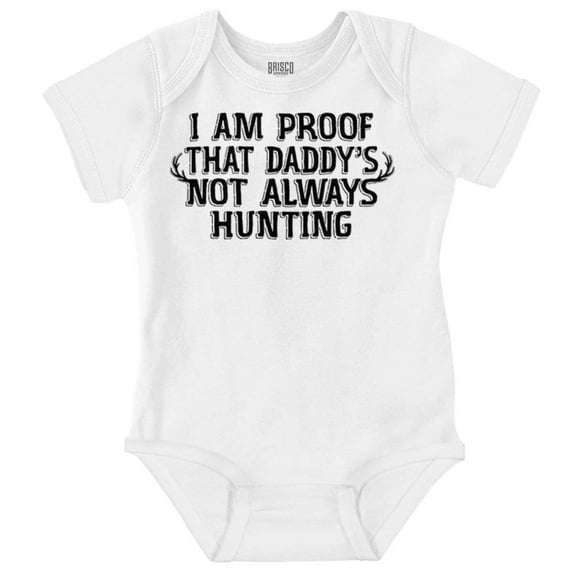 Proof Daddy is Not Always Hunting Romper Boys or Girls Infant Baby Brisco Brands 18M