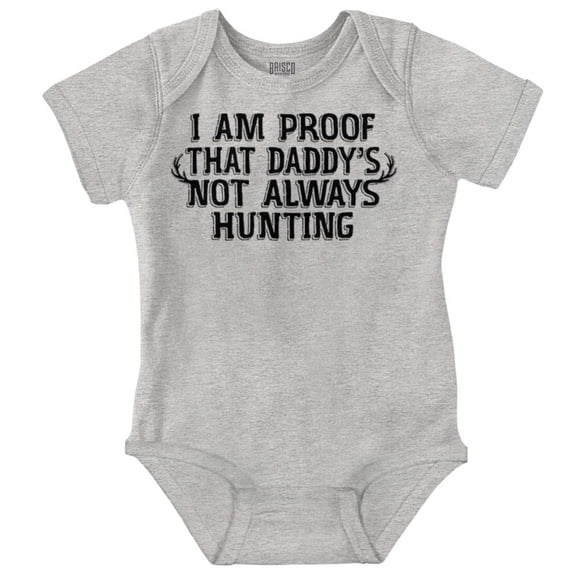 Proof Daddy is Not Always Hunting Romper Boys or Girls Infant Baby Brisco Brands 24M