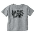 thumbnail image 1 of Proof Daddy is Not Always Hunting Toddler Boy Girl T Shirt Infant Toddler Brisco Brands 3T, 1 of 6