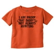 thumbnail image 1 of Proof Daddy is Not Always Hunting Toddler Boy Girl T Shirt Infant Toddler Brisco Brands 4T, 1 of 6