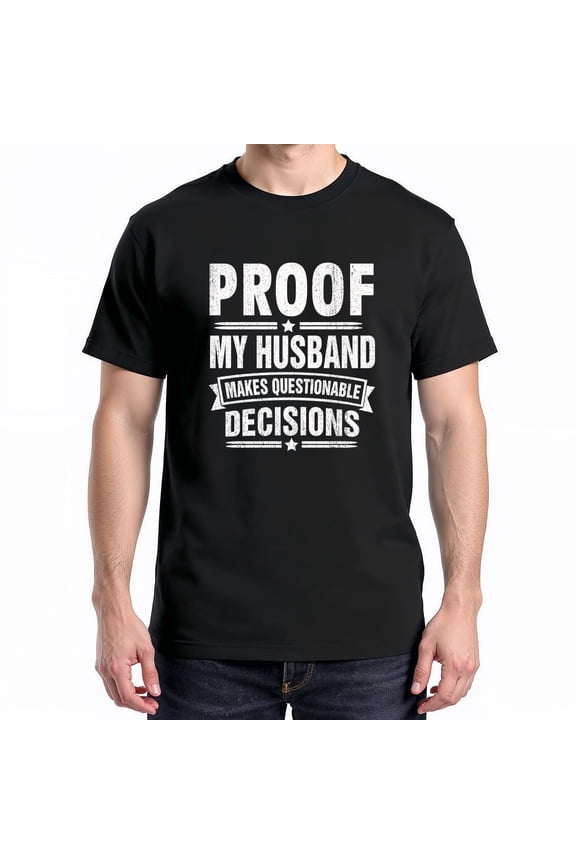 Proof My Husband Makes Questionable Decisions T-Shirt – Humorous Marriage Theme – Fun Gift for Wives