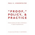 thumbnail image 1 of "Proof," Policy, and Practice: Understanding the Role of Evidence in Improving Education, (Hardcover), 1 of 1